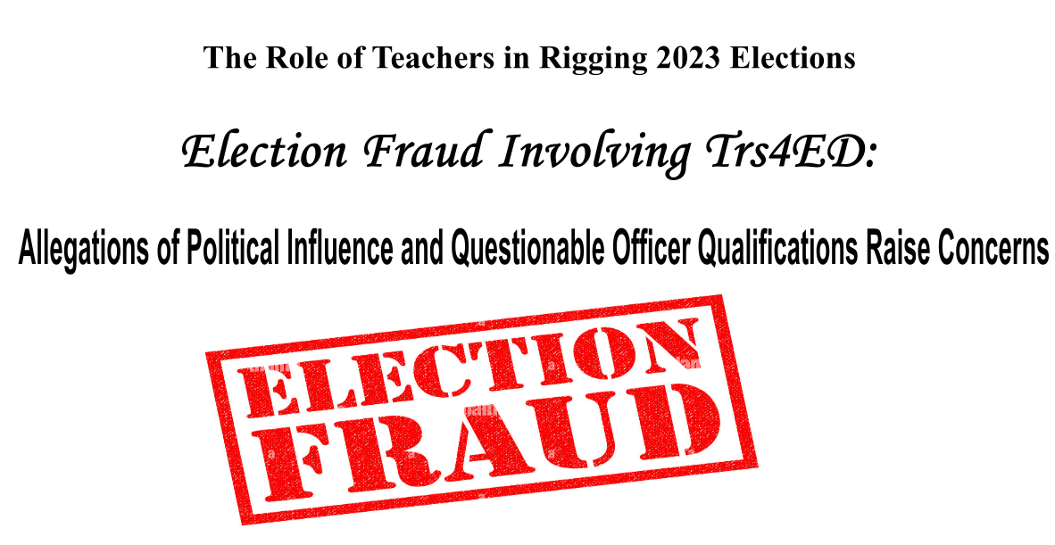 Election Fraud Involving Trs4ED: Allegations of Political Influence and Questionable Officer Qualifications Raise Concerns